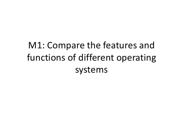 comparison of different operating systems pdf m1 compare the features and functions of different operating systems